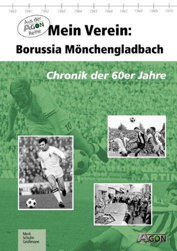 Mein Verein: Borussia Mönchengladbach. Chronik der 60er Jahre