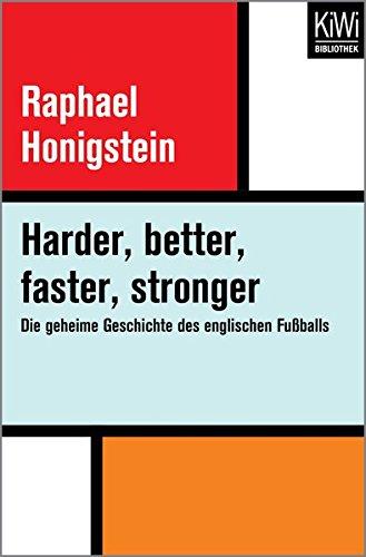 Harder, better, faster, stronger: Die geheime Geschichte des englischen Fußballs