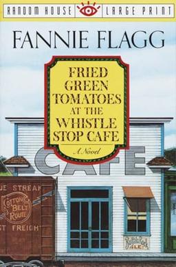 Fried Green Tomatoes at the Whistle Stop Cafe: A Novel (Random House Large Print)