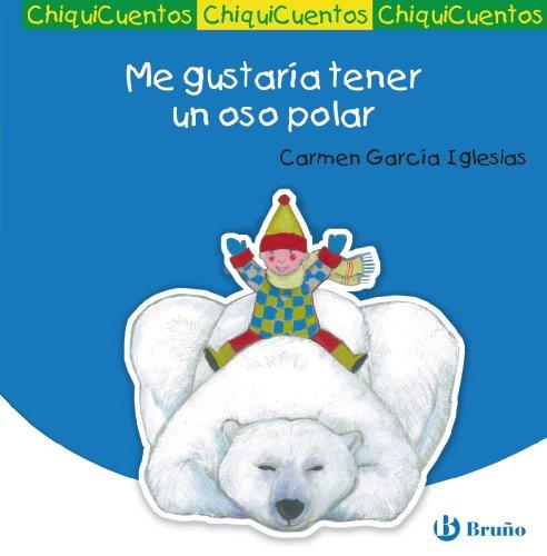 Me gustaría tener un oso polar (Castellano - A Partir De 3 Años - Cuentos - Chiquicuentos)