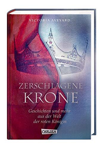 Zerschlagene Krone - Geschichten und mehr aus der Welt der roten Königin (Die Farben des Blutes 5)