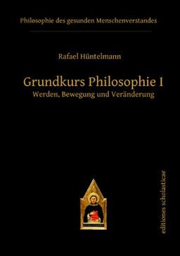 Grundkurs Philosophie I: Werden, Bewegung und Veränderung (Editiones Scholasticae)