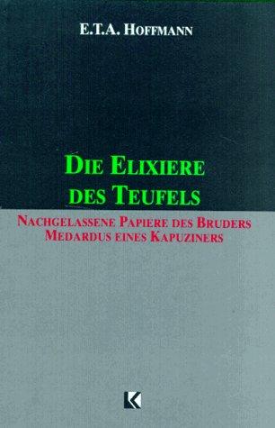 Die Elixiere des Teufels. Nachgelassene Papiere des Bruders Medardus eines Kapuzinersi