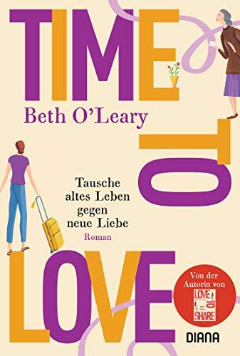 Time to Love – Tausche altes Leben gegen neue Liebe: Roman