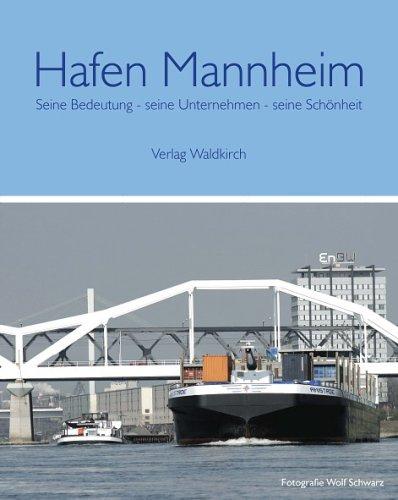 Hafen Mannheim. Seine Bedeutung - seine Unternehmen - seine Schönheit