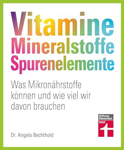 Vitamine, Mineralstoffe, Spurenelemente - von A - Z, Gesund leben, Immunsystem stärken und Krankheiten vorbeugen: Was Mikronährstoffe können und wie viel wir davon brauchen