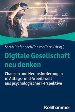 Digitale Gesellschaft neu denken: Chancen und Herausforderungen in Alltags- und Arbeitswelt aus psychologischer Perspektive