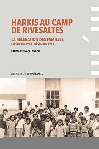 Harkis au camp de Rivesaltes : la relégation des familles : septembre 1962 à décembre 1964