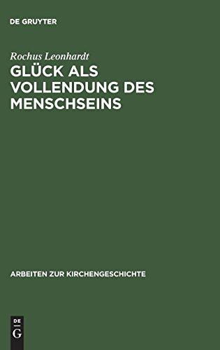 Glück als Vollendung des Menschseins: Die beatitudo-Lehre des Thomas von Aquin im Horizont des Eudämonismus-Problems (Arbeiten zur Kirchengeschichte, Band 68)