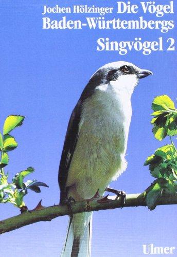 Die Vögel Baden-Württembergs. (Avifauna Baden-Württembergs): Die Vögel Baden-Württembergs, 7 Bde. in Tl.-Bdn., Bd.3/2, Singvögel: Passeriformes - ... und Thraupidae (Ammertangaren)