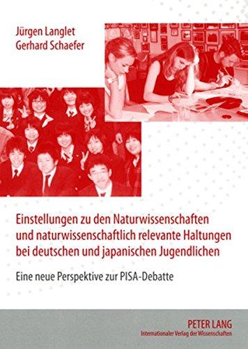 Einstellungen zu den Naturwissenschaften und naturwissenschaftlich relevante Haltungen bei deutschen und japanischen Jugendlichen: Eine neue Perspektive zur PISA-Debatte