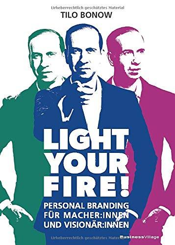 Light your Fire!: Personal Branding für Macher:innen und Visionär:innen: Personal Branding für Macher, Visionäre und Entrepreneure