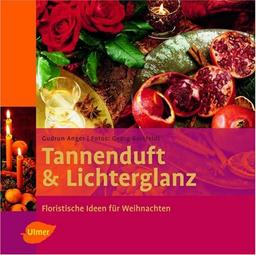 Tannenduft & Lichterglanz. Floristische Ideen für Weihnachten