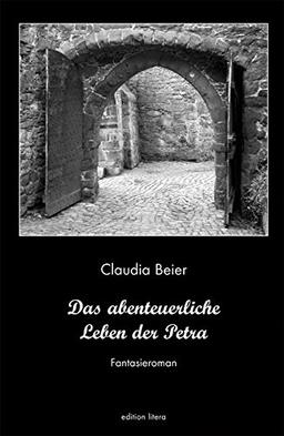 Das abenteuerliche Leben der Petra: Fantasieroman (edition litera)