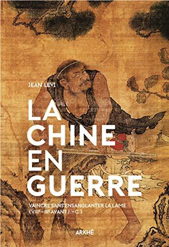 La Chine en guerre : vaincre sans ensanglanter la lame : VIIIe-IIIe avant J.-C.