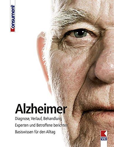 Alzheimer: Diagnose, Verlauf, Behandlung. Experten und Betroffene berichten. Basiswissen für den Alltag.