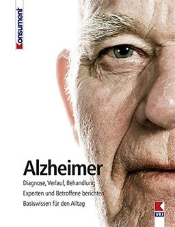 Alzheimer: Diagnose, Verlauf, Behandlung. Experten und Betroffene berichten. Basiswissen für den Alltag.