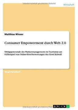 Consumer Empowerment durch Web 2.0: Erfolgspotenziale des Markenmanagements im Tourismus am Fallbeispiel von Online-Hotelbewertungen des Hotel Kristall