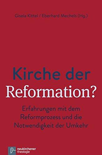 Kirche der Reformation?: Erfahrungen mit dem Reformprozess und die Notwendigkeit der Umkehr