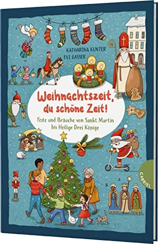 Weihnachtszeit, du schöne Zeit!: Feste und Bräuche von Sankt Martin bis Heilige Drei Könige