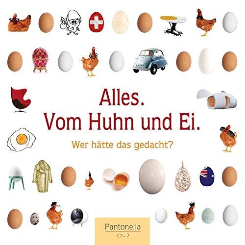 Alles. Vom Huhn und Ei: Wer hätte das gedacht?