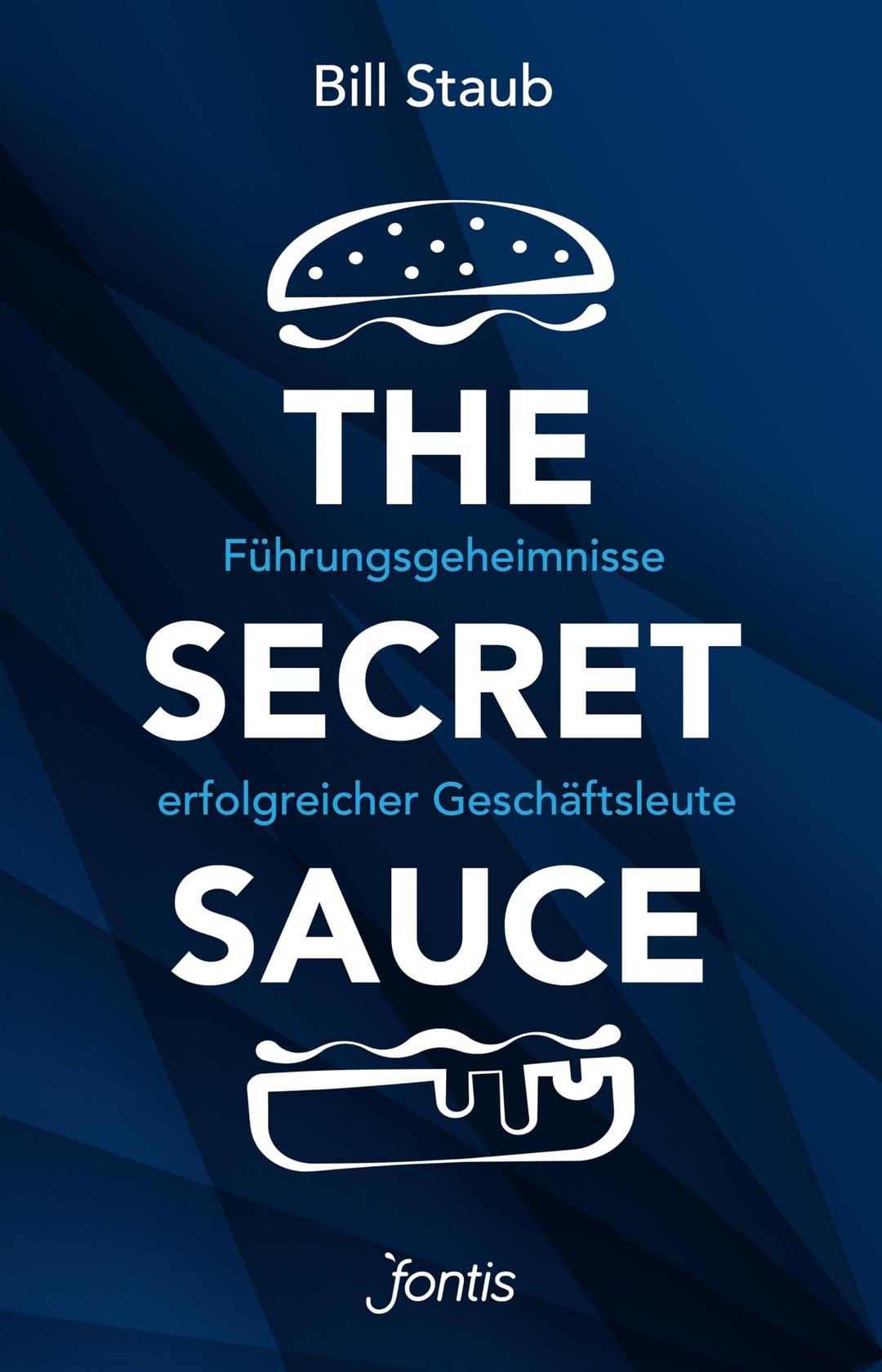 The Secret Sauce: Führungsgeheimnisse erfolgreicher Geschäftsleute