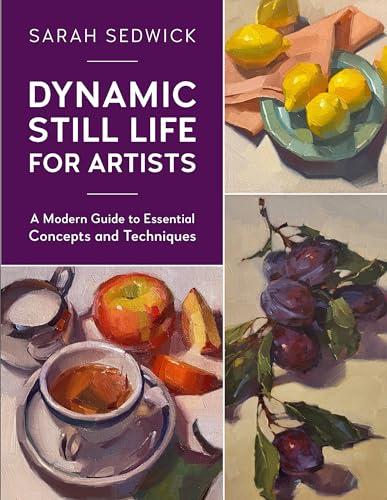 Dynamic Still Life for Artists: A Modern Guide to Essential Concepts and Techniques (7)