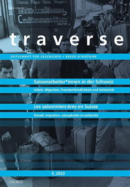 Saisonarbeitende in der Schweiz | Les saisonniers·ères en Suisse: Arbeit, Migration, Fremden­feindlichkeit und Solidarität | Travail, migration, ... Zeitschrift für Geschichte /Revue d'histoire)