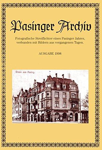 Pasinger Archiv. Fotographische Streiflichter eines Pasinger Jahres, verbunden mit Bildern aus vergangenen Tagen: Pasinger Archiv. Fotographische ... eines Pasinger Jahres,...: Ausgabe 1998