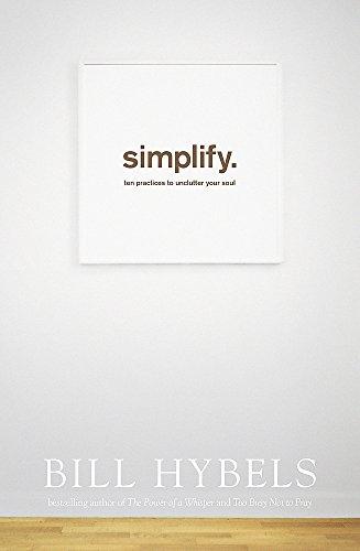 Simplify: Ten Practices to Unclutter your Soul