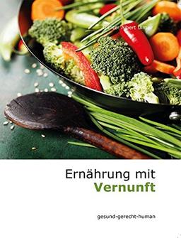 Ernährung mit Vernunft: gesund-gerecht-human