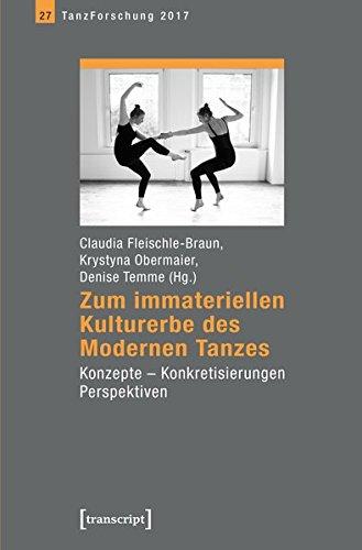 Zum immateriellen Kulturerbe des Modernen Tanzes: Konzepte - Konkretisierungen - Perspektiven