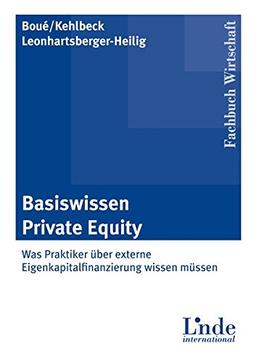 Basiswissen Private Equity: Was Praktiker über externe Eigenkapitalfinanzierung wissen müssen