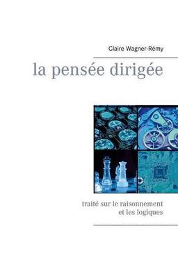 La pensée dirigée : Traité sur le raisonnement et les logiques