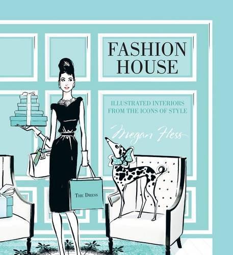 Fashion House: Illustrated Interiors from the Icons of Style