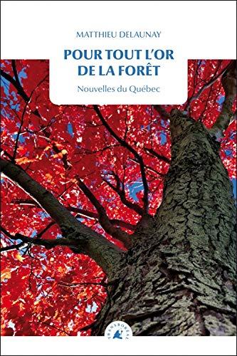 Pour tout l'or de la forêt : nouvelles du Québec