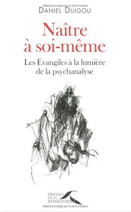 Naître à soi-même : les Evangiles à la lumière de la psychanalyse