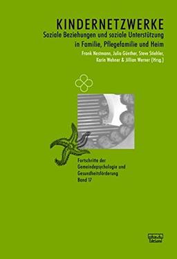 Kindernetzwerke: Soziale Beziehungen und soziale Unterstützung in Familie, Pflegefamilie und Heim (Fortschritte der Gemeindepsychologie und Gesundheitsförderung (FGG))