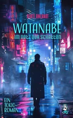 Watanabe - Im Netz der Schatten: Ein Tokio-Roman (Memoiren von morgen, Band 1)