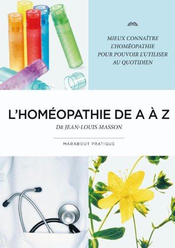 L'homéopathie de A à Z : mieux connaître l'homéopathie pour pouvoir l'utiliser au quotidien