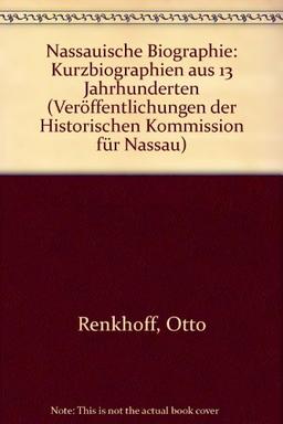 Nassauische Biographie: Kurzbiographien aus 13 Jahrhunderten (Veröffentlichungen der Historischen Kommission für Nassau)