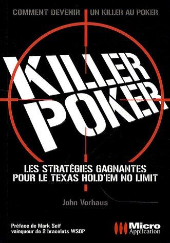 Killer poker : les stratégies gagnantes pour le Texas Hold'em no limit : comment devenir un killer au poker