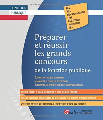 Préparer et réussir les grands concours de la fonction publique : élaborer sa stratégie de concours, s'organiser et travailler efficacement, se préparer aux épreuves écrites et aux épreuves orales