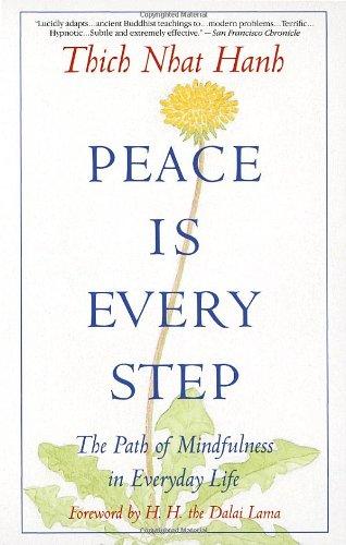 Peace Is Every Step: The Path of Mindfulness in Everyday Life