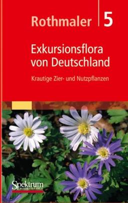 Rothmaler - Exkursionsflora von Deutschland 5 Krautige Zier- und Nutzpflanzen.