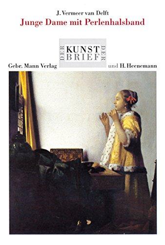 J. Vermeer van Delft. Junge Dame mit Perlenhalsband: Ein Werk aus der Gemäldegalerie - Staatliche Museen zu Berlin Preußischer Kulturbesitz - ... Matthäikirchplatz (Der Berliner Kunstbrief)