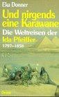 Und nirgends eine Karawane: Die Weltreisen der Ida Pfeiffer (1797-1858)