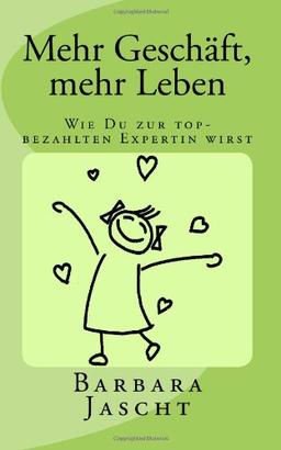 Mehr Geschäft, mehr Leben: Wie Du zur top-bezahlten Expertin wirst!