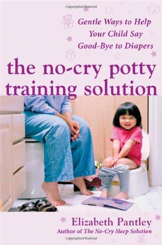 No-Cry Potty Training Solution: Gentle Ways to Help Your Child Say Good-bye to Diapers (Pantley)