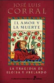 El amor y la muerte : la tragedia de Eloisa y Abelardo (Narrativas Históricas)